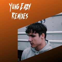 Yung Eazy Remixes