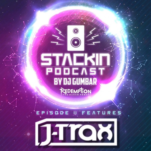 Stackin Podcast EP.11 FT J-Trax! & Hosted By DJ Gumbar