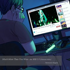Much More Than You Were feat. 初音ミク [Hatsune Miku] [FREE DL]