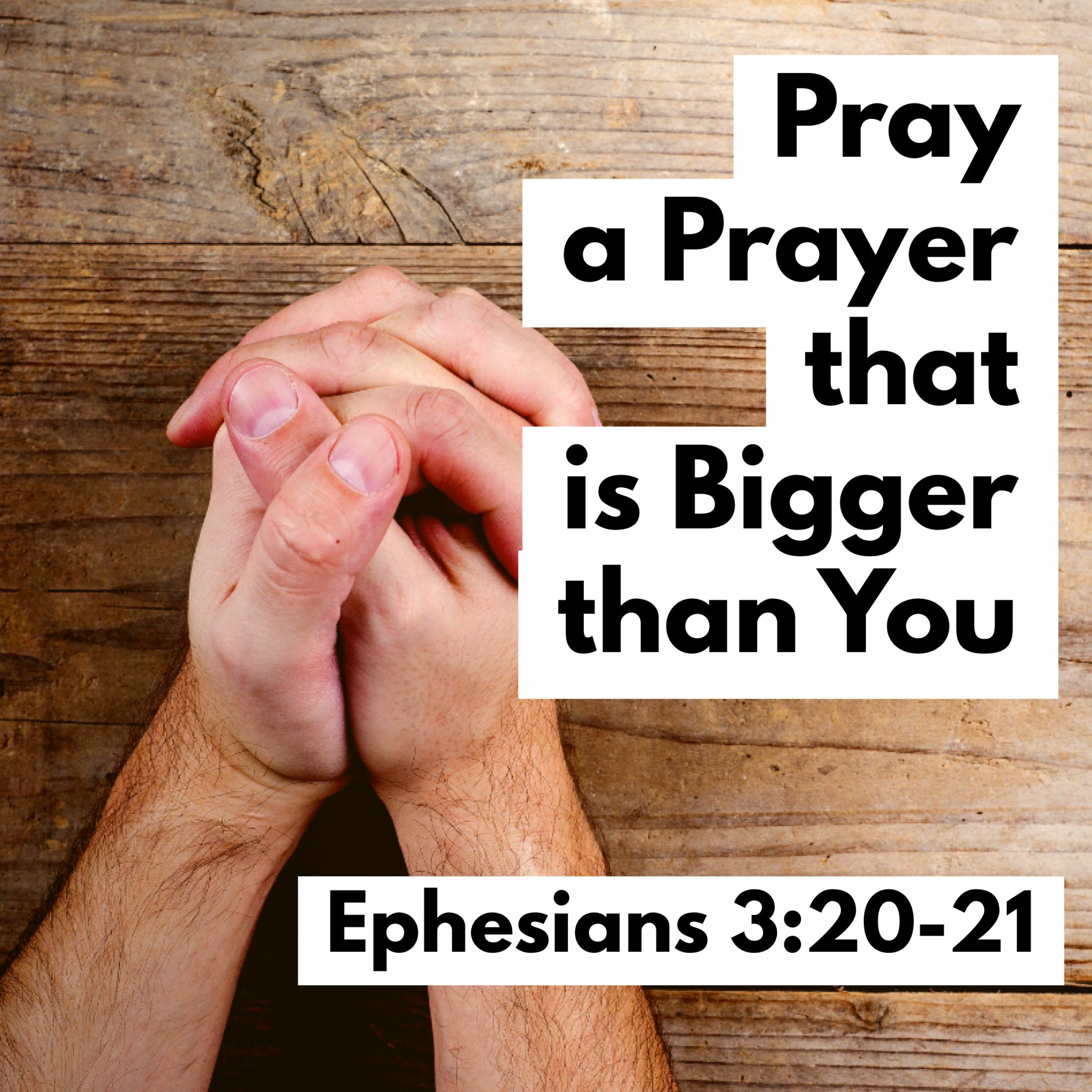 Pray a Prayer that is Bigger than You, Ephesians 3:20-21 episode artwork
