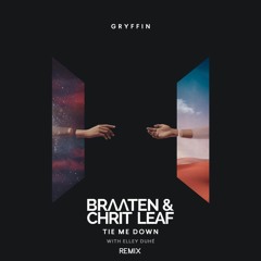 Gryffin Ft. Elley Duhé - Tie Me Down (Braaten & Chrit Leaf Remix)