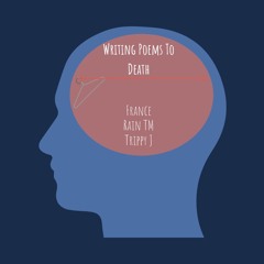 writing poems to death (ft.TrippyJ x Rain Tm)