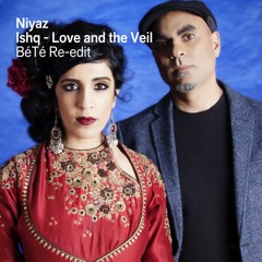 Niyaz - Love and the Veil (BéTé Re-Edit)