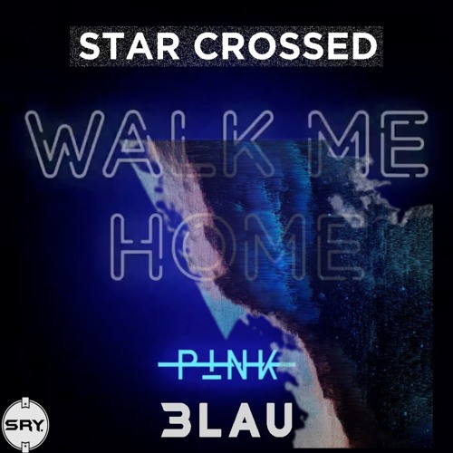 Stream Walk Me Home Vs Star Crossed (P!nk vs 3LAU)[Mashup] by SRY | Listen  online for free on SoundCloud