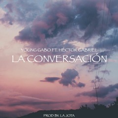 La Conversación Ft. Héctor Gabriel