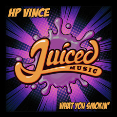 HP Vince - What You Smokin (Juiced)