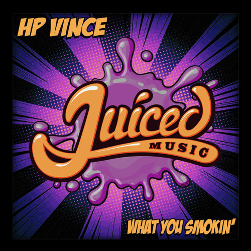 HP Vince - What You Smokin (Juiced)