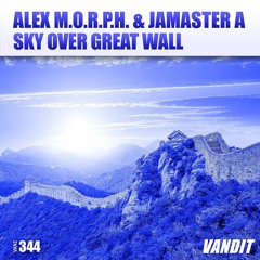 Alex M.O.R.P.H. & Jamaster A  -Sky Over Great Wall (RADIO EDIT) Out in Beatport / Spotify now!