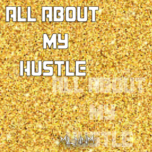 MLNNM - ALL ABOUT MY HUSTLE