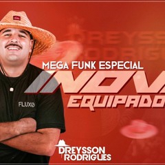 MEGA FUNK ESPECIAL INOVE EQUIPADORA DREYSSON RODRIGUES