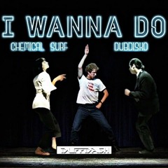 Chemical Surf, Dubdisko - I Wanna Do (DuffDash Bootleg)*FREE DOWNLOAD*