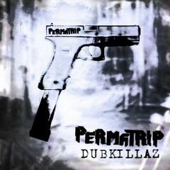 Perma- Trip - DUBKILLAZ [Free Download]