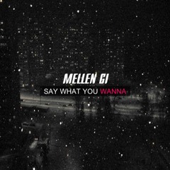 Mellen Gi - Say What You Wanna