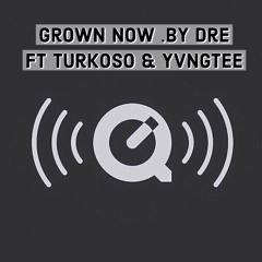 Grown Now By.DreDay Ft.TurkOSO&Yvngtee
