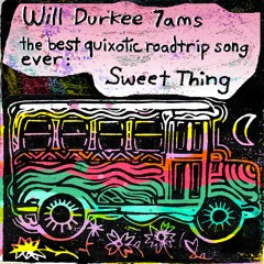 The Best Quixotic Roadtrip Song Ever (Sweet Thing)