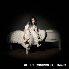 Billie Eilish - BAD GUY (MINIMONSTER Remix)