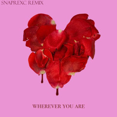 Wherever You Are (Snaprexc Remix)