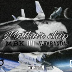 MBK (ft. Vadilson Varadas) ~ Mothership