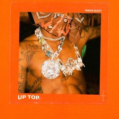 Travis Scott - Up Top (throw away song)