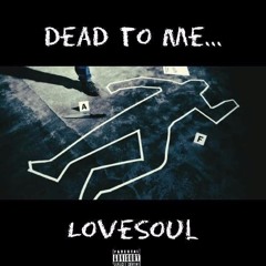 LoveSoul - Dead To Me
