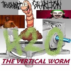 THE VERTICAL WORM (Extended Mix) (Prod. by TRVSHBXVT and Gnarlton Danks)