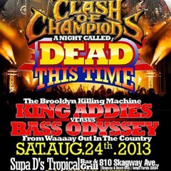 Aug 2013  - King Addies VS Bass Odyssey in Tampa (Clash of Champions)