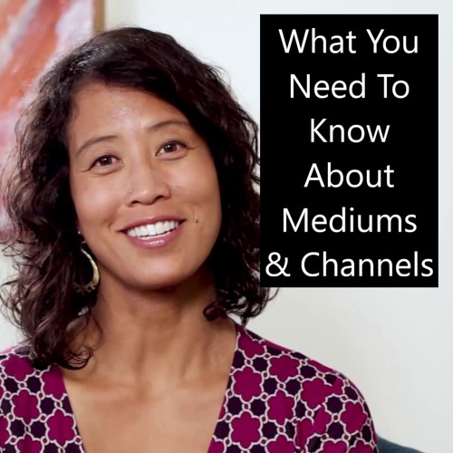 What You Need To Know About Mediums & Channels