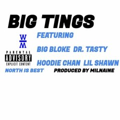 Big Tings (Feat. Big Bloke, Dr. Tasty, Hoodie Chan, & Lil Shawn)