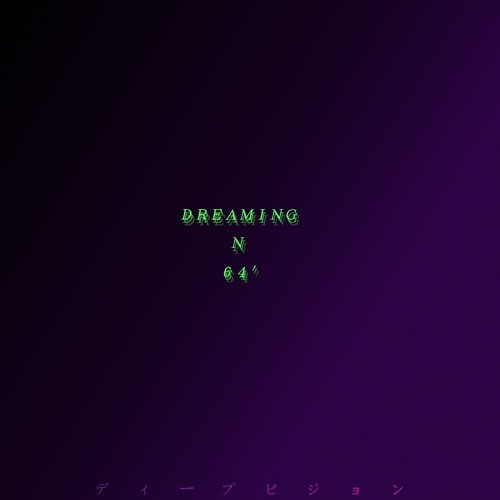 D R E A M I N G  N  64'