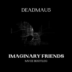 Imaginary Friends (MVCE Bootleg) FREE DL.