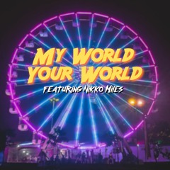 My World, Your World featuring Nikko Miles