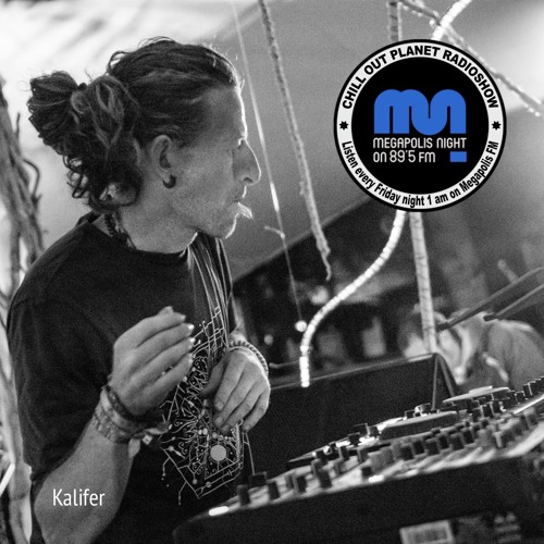 Kalifer - Chill Out Planet Radioshow on Megapolis 89.5 FM (24-05-2019)