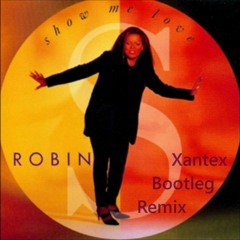 Robin S - Show Me Love (Xantex Bootleg Remix)