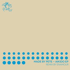 PREMIERE: Made By Pete — Aikido (Enamour Remix) [Yoshitoshi]