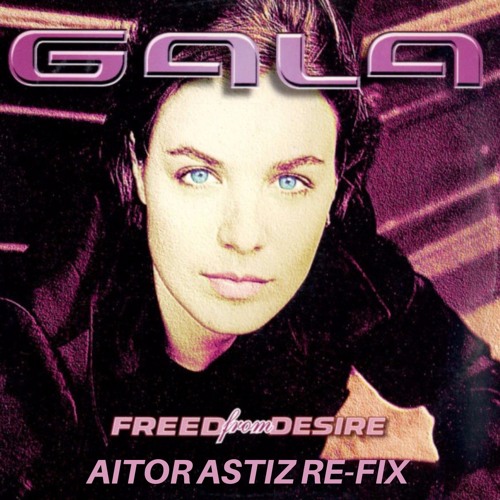 Stream Freed From Desire - Gala (Aitor Astiz Re - Fix)[Free Download] by  Aitor Astíz | Listen online for free on SoundCloud