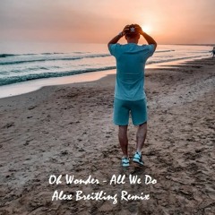 Oh Wonder - All We Do (Alex Breitling Remix)