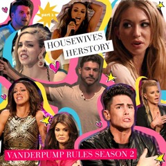 79 - "Housewives Herstory" (Special Edition) - ‘Vanderpump Rules’ Season 2 (Part 1)