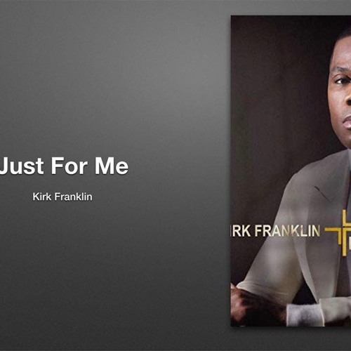 Stream Just for Me (In-Studio perfomance) by Kirk Franklin by