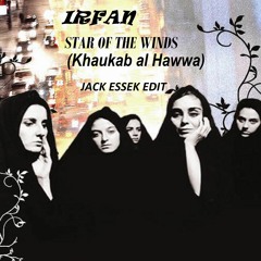 Irfan - Star Of The Winds  "Khaukab Al Hawwa"  (jack Essek Edit)