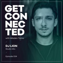 Get Connected with Mladen Tomic - 034 - Guest Mix by DJ Lion