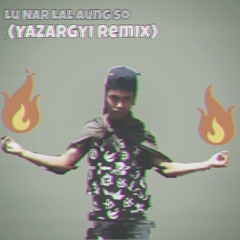 Paing Khant X MC KaYahLay - Lu Nar Lal Aung So ( YaZarGyi Remix ).mp3