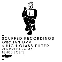 Rinse France: Scuffed Recordings w/ Ian DPM & High Class Filter, 24th May 2019