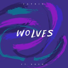 Zatrix - Wolves (feat. Bhumi)