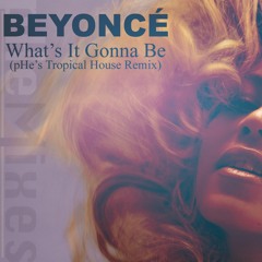 Beyoncé - What's It Gonna Be (pHe's Tropical House Remix)#houseremix