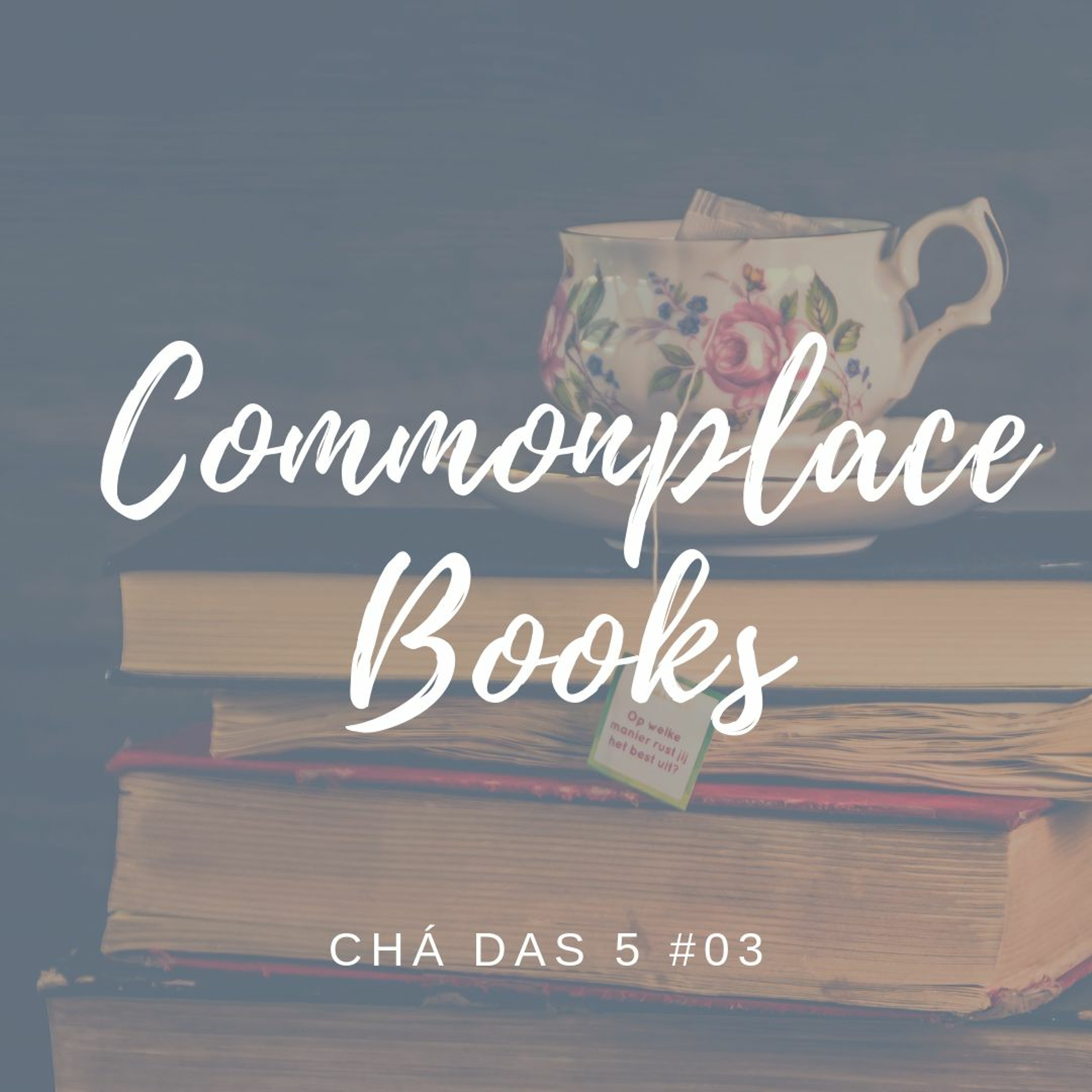 Chá Das 5 #03 - Commonplace Books episode artwork