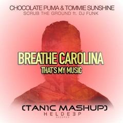 Thats My Music vs. Scrub The Ground - Breathe Carolina x Chocolate Puma (Tan1c Mashup)FREE DOWNLOAD