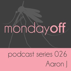 MondayOff Podcast Series 026 | Aaron J