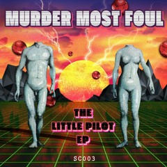 Murder Most Foul - The Little Pilot EP - OUT NOW