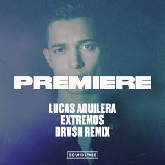 Premiere: Lucas Aguilera - Extremos (DRVSH Remix) [Oscuro Music]