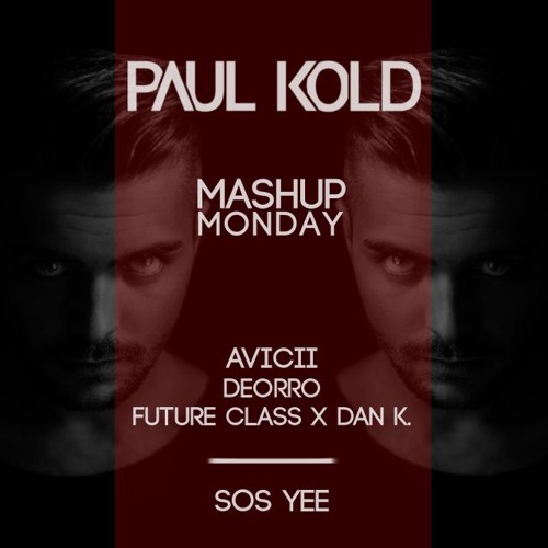 Avicii x Deorro x Future Class x Dan K. - SOS Yee (Paul Kold Mashup)(Free Download)